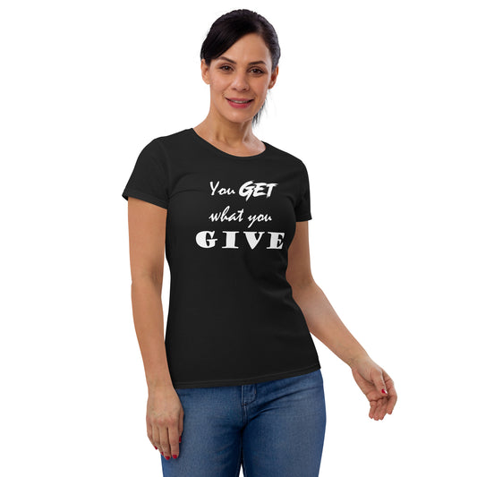 Get What You Give Women's T-shirt