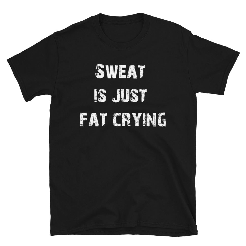 Sweat is just fat crying T-Shirt